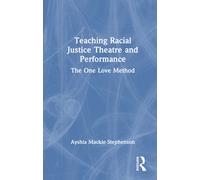 Teaching Racial Justice Theatre and Performance : The One Love Method
