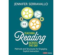Teaching Reading Across the Day, Grades K-8: Methods and Structures for Engaging, Explicit Instruction