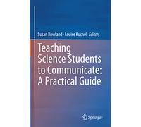 Teaching Science Students to Communicate: A Practical Guide
