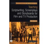 Teaching Scriptwriting, Screenplays and Storyboards for Film and TV Production (Teaching Film and Media Studies)