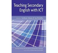 Teaching Secondary English with I.C.T. (Learning and Teaching with Information and Communications Te)