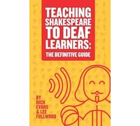 Teaching Shakespeare To Deaf Learners: The Definitive Guide: 2 (Teaching Deaf Learners: The Definitive Guides)