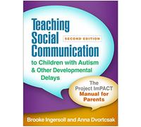 Teaching Social Communication to Children with Autism and Other Developmental Delays, Second Edition: The Project ImPACT Manual for Parents