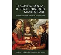 Teaching Social Justice Through Shakespeare: Why Renaissance Literature Matters Now