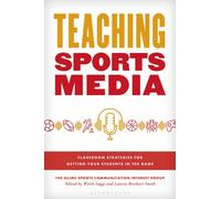 Teaching Sports Media : Classroom Strategies for Getting Your Students in the Game