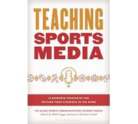 Teaching Sports Media: Classroom Strategies for Getting Your Students in the Game (Master Class: Resources for Teaching Mass Communication)