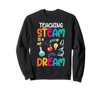 Teaching Steam Is A Dream Inspiration Sweatshirt