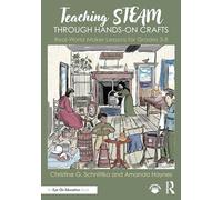 Teaching STEAM Through Hands-On Crafts: Real-World Maker Lessons for Grades 3-8