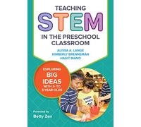 Teaching STEM in the Preschool Classroom: Exploring Big Ideas with 3- to 5-Year-Olds (Early Childhood Education Series)