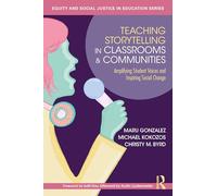 Teaching Storytelling in Classrooms and Communities: Amplifying Student Voices and Inspiring Social Change (Equity and Social Justice in Education Series)