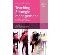 Teaching Strategic Management: A Hands-on Guide to Teaching Success (Elgar Guides to Teaching)