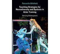 Teaching Strategies for Neurodiversity and Dyslexia in Actor Training: Sensing Shakespeare