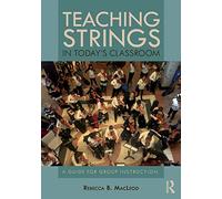 Teaching Strings in Today's Classroom: A Guide for Group Instruction