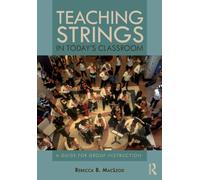 Teaching Strings in Today's Classroom : A Guide for Group Instruction