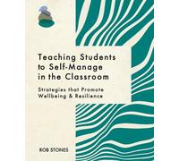 Teaching Students to Self-Manage in the Classroom: Strategies that Promote Wellbeing and Resilience