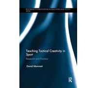 Teaching Tactical Creativity in Sport: Research and Practice (Routledge Studies in Physical Education and Youth Sport)
