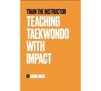TEACHING TAEKWONDO WITH IMPACT (Train the Instructor - Teaching Taekwondo)