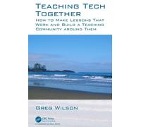 Teaching Tech Together : How to Make Your Lessons Work and Build a Teaching Community around Them