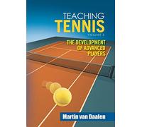 Teaching Tennis Volume 2: The Development of Advanced Players