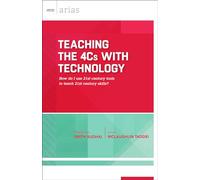 Teaching the 4Cs with Technology: How Do I Use 21st Century Tools to Teach 21st Century Skills? (ASCD Arias)