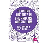 Teaching the Arts in the Primary Curriculum (Exploring the Primary Curriculum)