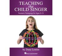 Teaching the Child Singer. Pediatric Pedagogy for Ages 5-13.