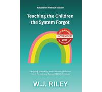 Teaching the Children the System Forgot: Designing, Delivering and Defending Informal, Semi-Formal and Blended SEND Curricula: Updated for November ... Framework: 8 (Education Without Illusion)