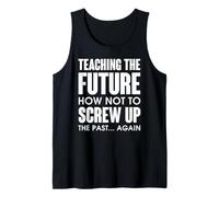 Teaching The Future How Not To Screw Up The Past Tank Top