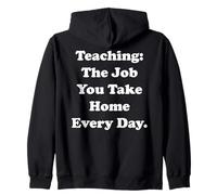 Teaching The Job You Take Home Every Day Funny Zip Hoodie