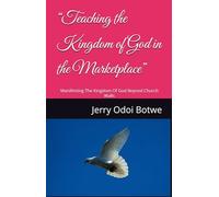 “Teaching the Kingdom of God in the Marketplace”: Manifesting The Kingdom Of God Beyond Church Walls