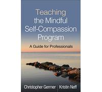 Teaching the Mindful Self-Compassion Program: A Guide for Professionals