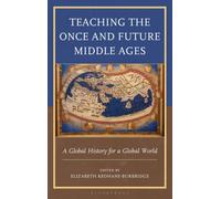 Teaching the Once and Future Middle Ages : A Global History for a Global World