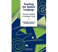 Teaching the Spoken Language: An Approach Based on the Analysis of Conversational English (Cambridge Language Teaching Library)