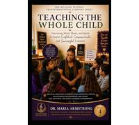 Teaching the Whole Child: Emotional Safety, Confidence, and Transformational Education (The healing Waters Transformational Learning Series)