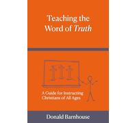 Teaching the Word of Truth: A Guide for Instructing Christians of All Ages