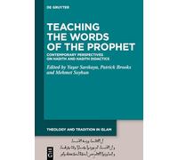 Teaching the Words of the Prophet: Contemporary Perspectives on Hadith and Hadith Didactics (Theology and Tradition in Islam: Studies on Prophecy, Transmission, and Spirituality, 10)