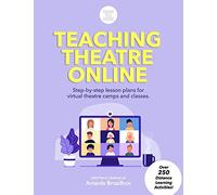 Teaching Theatre Online: Step-by-step lesson plans for virtual theatre camps and classes