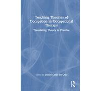 Teaching Theories of Occupation in Occupational Therapy : Translating Theory to Practice