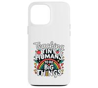 Teaching Tiny Humans Big Things I Teacher Case for iPhone 13 Pro Max