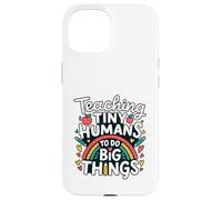 Teaching Tiny Humans Big Things I Teacher Case for iPhone 15