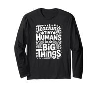 Teaching Tiny Humans to Do Big Things Long Sleeve T-Shirt