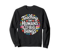 Teaching Tiny Humans To Do Big Things Shirt School Teacher Sweatshirt