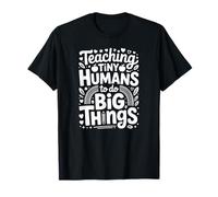 Teaching Tiny Humans to Do Big Things T-Shirt