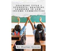Teaching Title I Students: Reaching Learners in Low-Income Communities: 1 (Equity in Education: Teaching Every Child to Thrive)