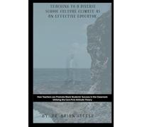 Teaching to a Diverse School Culture Climate as an Effective Educator: How Teachers can Promote Black Students' Success in the Classroom Utilizing the Care First Attitude Theory