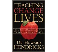 Teaching to Change Lives: Seven Proven Ways to Make Your Teaching Come Alive: 7 Proven Ways to Make your Teaching Come Alive