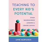 Teaching to Every Kid's Potential: Simple Neuroscience Lessons to Liberate Learners