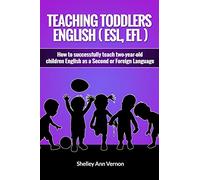 Teaching Toddlers English (ESL, EFL): How to teach two-year-old children English as a Second or Foreign Language