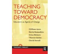 Teaching Toward Democracy: Educators as Agents of Change (Teacher's Toolkit)