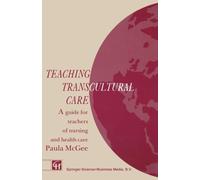 Teaching Transcultural Care : A guide for teachers of nursing and health care